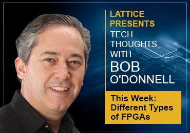 Bob O’Donnell: Different Types of FPGAs