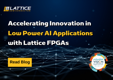 Accelerating Innovation in Low Power AI Applications with Lattice FPGAs