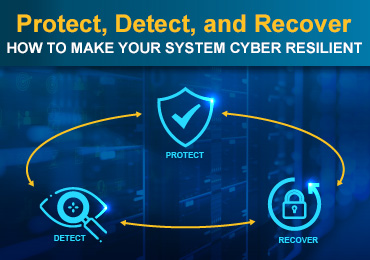 Protect, Detect, and Recover – How to Make Your System Cyber Resilient Blog Graphic Blog Graphic