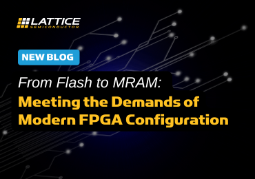[Blog] From Flash to MRAM: Meeting the Demands of Modern FPGA Configuration 