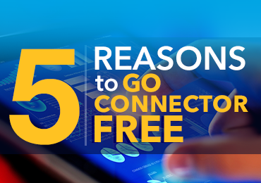 5 Reasons to Go Connector Free