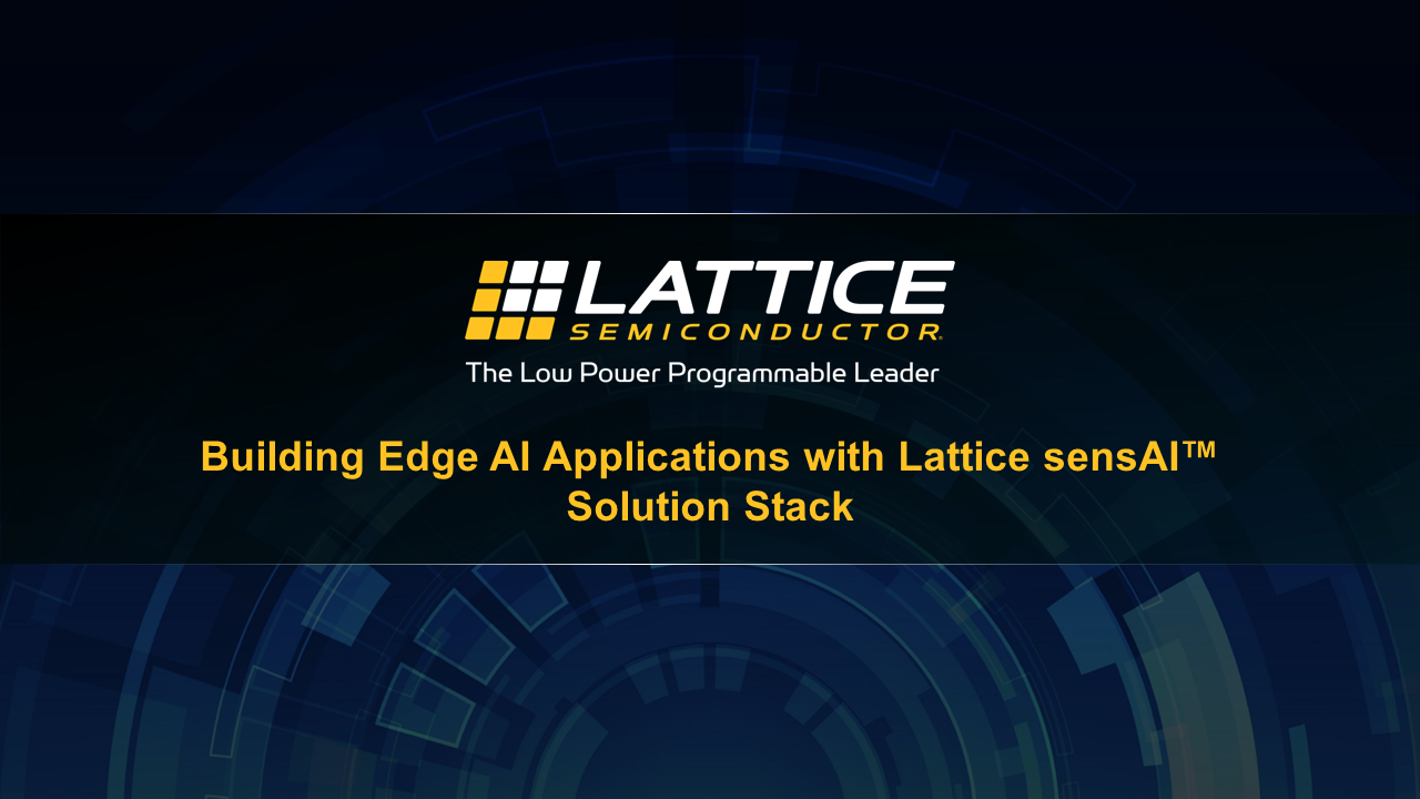 Building Edge AI Applications with Lattice sensAI Solution Stack