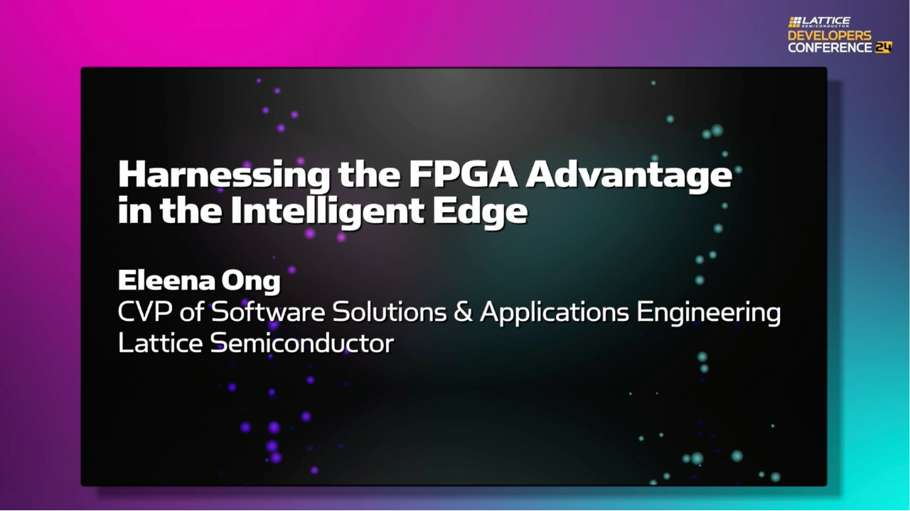 LDC24 Keynote - "Harnessing the FPGA Advantage in the Intelligent Edge"