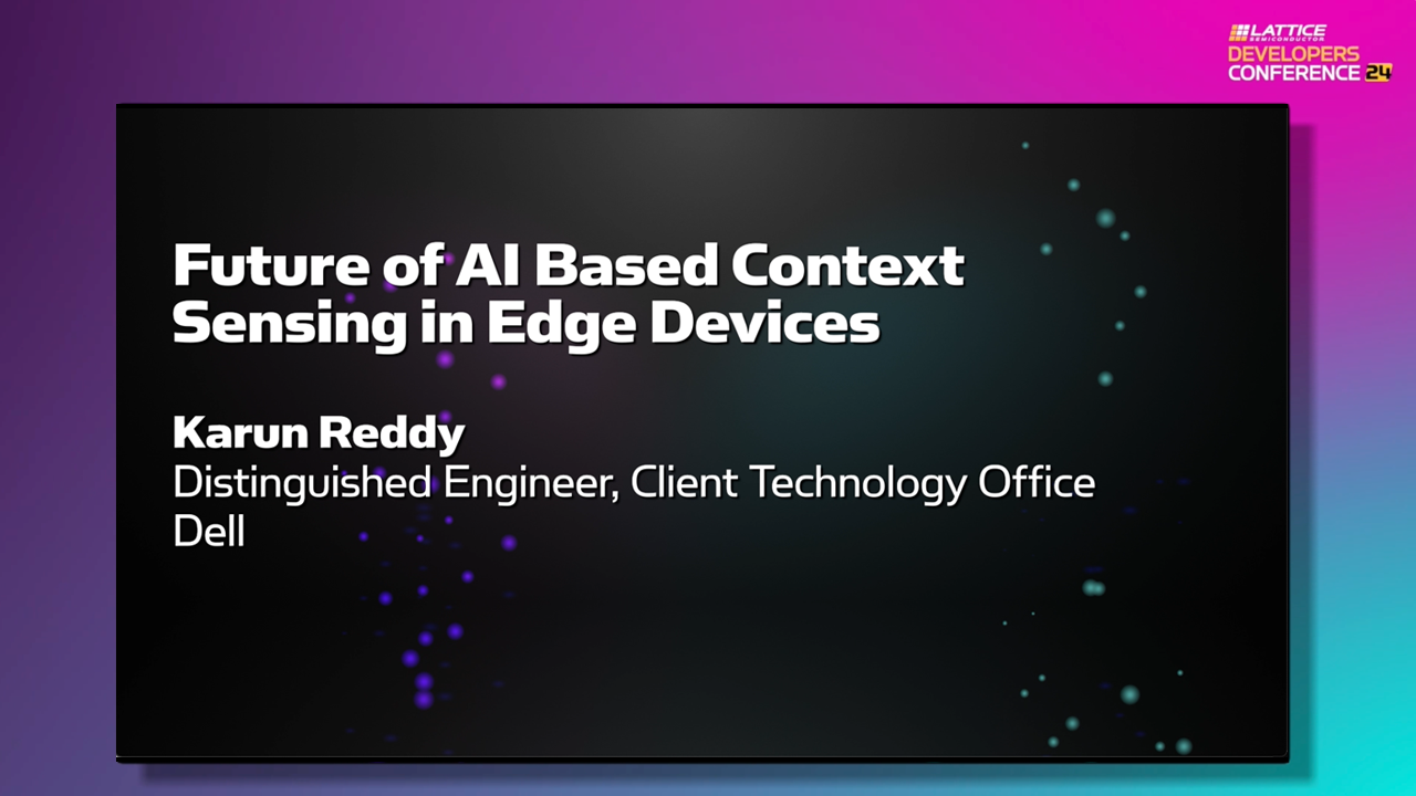 LDC24 Guest Keynote – Dell “Future of AI based Context Sensing in Edge Devices”